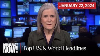 Top U.S. & World Headlines — January 22, 2024
