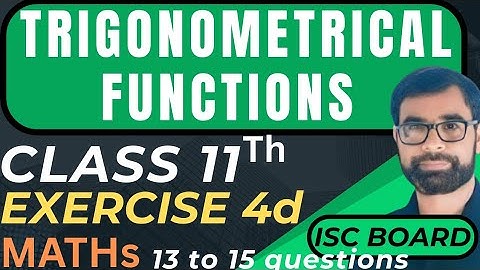 ISC Class 11 Math | Trigonometrical Functions | Exercise 4D (Q13–Q15) | Step-by-Step Solutions