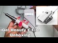 Nail Chronicles | iGel Beauty E-File Unboxing and First Impression