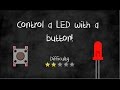 Arduino Tutorials: Control a LED with a Button