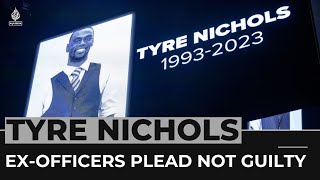 Ex-US police officers plead not guilty to killing Tyre Nichols