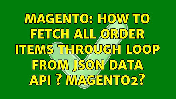 Magento: How to fetch all order items through loop from json data api s magento2? (2 Solutions!!)