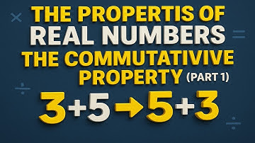 The Properties of Real Numbers - The Commutative Property (Part 1)