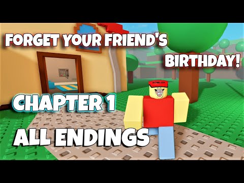 true ch  2022 Update  ROBLOX - Forget Your Friend's Birthday! - Chapter 1 - ALL ENDINGS