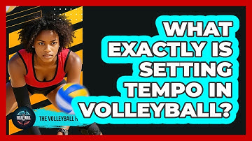 What Exactly Is Setting Tempo In Volleyball?