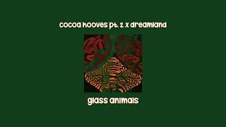 cocoa hooves pt. 2 x dreamland | glass animals mashup