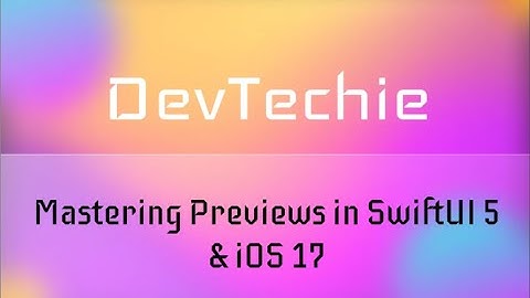 Mastering Previews in SwiftUI 5 & iOS 17