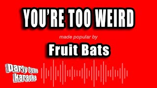 Fruit Bats - You&#39;re Too Weird (Karaoke Version)