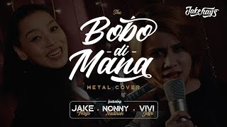 Bobo Di Mana Metal Cover | Full Version - Jake Hays, Nonny Nadirah, Vivi Jeffry