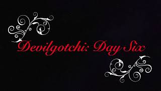 Devilgotchi Day Six