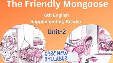 6th English CBSE New Syllabus A Pact with the Sun Supplementary Reader Unit-2"The Friendly Mongoose"