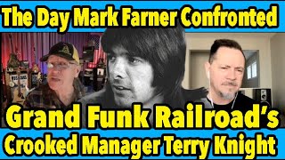The Day Mark Farner Confronted Grand Funks Crooked Manager Terry Knight