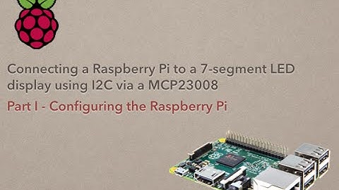 Part1 - RaspberryPi to 7-segment LED display with MCP23008 via I2C