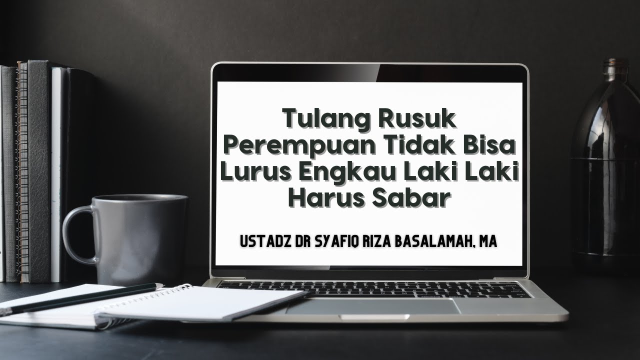 Tulang Rusuk Perempuan Tidak Bisa Lurus Engkau Laki Laki Harus Sabar
