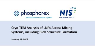 WEBINAR: NIS & Phosphorex presents on Cryo-TEM Analysis of LNPs Across Mixing Systems.....