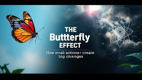 Scientific Explanations - The Butterfly Effect: How Small Actions Create Big Changes