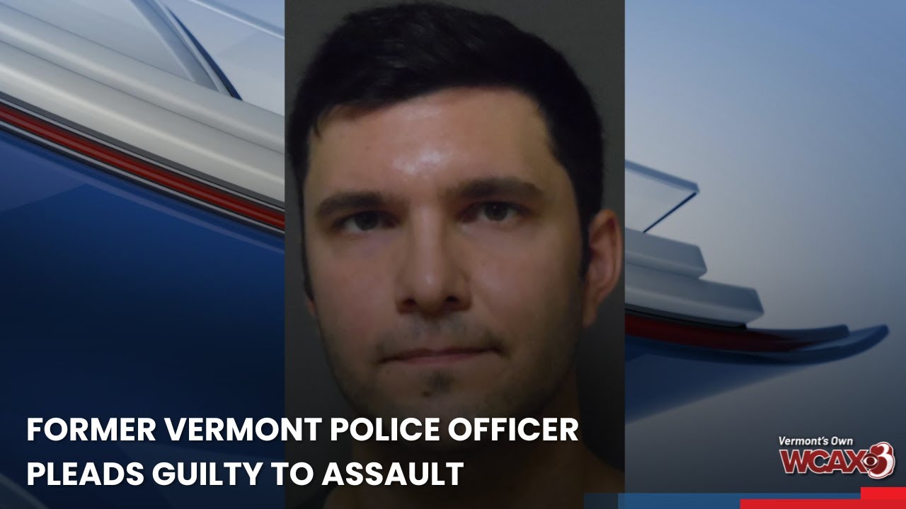Former Vermont police officer pleads guilty to assault - YouTube