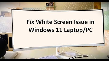 How to Fix White Screen Issue in Windows 11 Laptop/PC