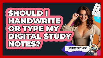 Should I Handwrite Or Type My Digital Study Notes?