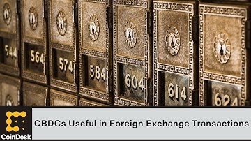 BIS Report Finds CBDCs Useful in Foreign Exchange Transactions