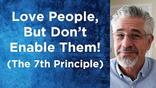 Love People, but Don't Enable Them! (The 7th Principle) by David Servant 1,528 views 4 months ago 18 minutes