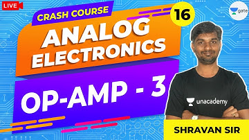 OP AMP - 3 | L - 16 | Analog Electronics | Crash Course | GATE/ESE 2021 Exams | Shravan Sir