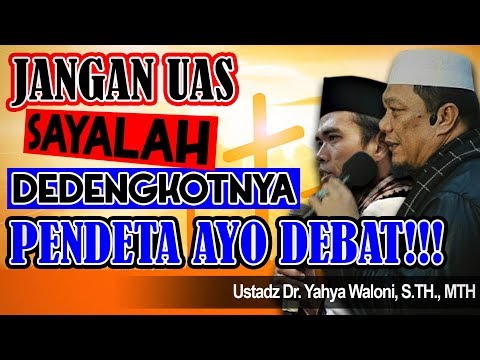 jangan-uas-"sayalah-dedengkotnya"-pendeta-ayo-debat-saya!!!-ustadz-dr-yahya-waloni-sth-mth