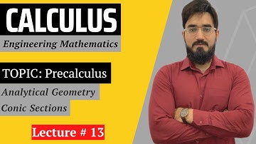 Calculus | Lecture 13 | Coordinate Geometry - Conic Sections | Engineering Mathematics | Saad Latif