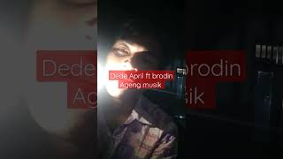 Dede April ft Brodin Ageng musik