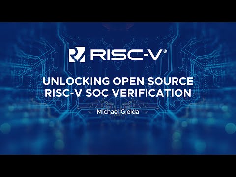 Unlocking Open Source RISC-V SoC Verification - Michael Gielda