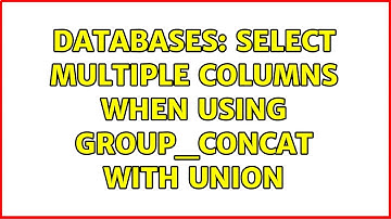 Databases: SELECT multiple columns when using GROUP_CONCAT with UNION