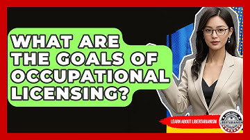 What Are The Goals Of Occupational Licensing? - Learn About Libertarianism