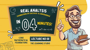 Real Analysis Explained | Rigorous Foundations of Calculus & Convergence | Math Series | Lec No 08