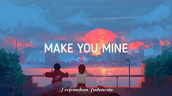Make You Mine -PUBLIC 'Lirik Terjemahan Indonesia' (Lyrics video) Make You Mine -PUBLIC 'Lirik Terjemahan Indonesia' (Lyrics video)