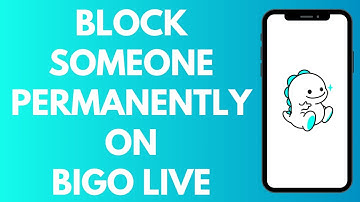 How to Permanently Block Someone on Bigo Live App (2025)
