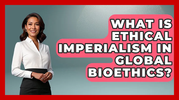 What Is Ethical Imperialism In Global Bioethics? - Everyday Bioethics Expert
