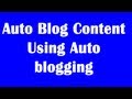 Auto Blog Content Using Auto blogging