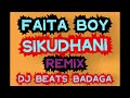 FAITA BOY SIKUDHANI RMX BADAGA DJ BEATS