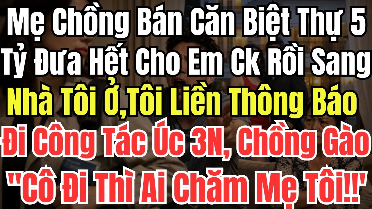 Mẹ Chồng Bán Căn Biệt Thự 5 Tỷ Nhưng Đưa Hết Cho Em Chồng Rồi Sang Nhà Tôi Ở, Tôi Liền Thông Báo Đi
