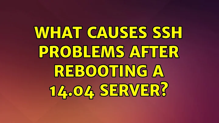 Ubuntu: What causes SSH problems after rebooting a 14.04 server? (3 Solutions!!)