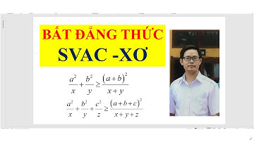 BẤT ĐẲNG THỨC  SIÊU HAY SVAC - XƠ