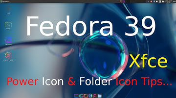 Fedora 39 - Xfce - Power Icon & Icon Theme Tips.