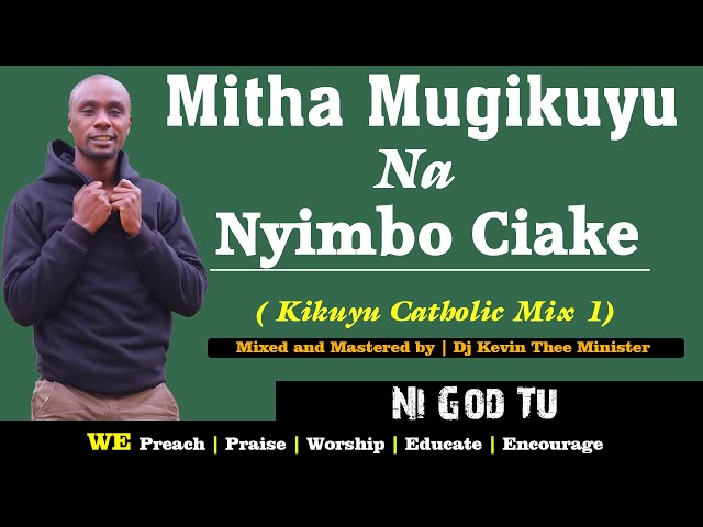 Kikuyu Catholic Gospel Mix 1 || Dj Kevin Thee Minister (Mitha Mugikuyu Na Nyimbo Ciake) class=