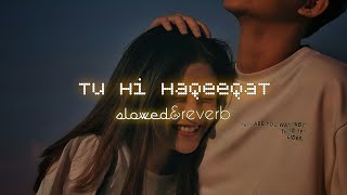 Tu Hi Haqeeqat [Lo-Fi] | (slowed+reverb)