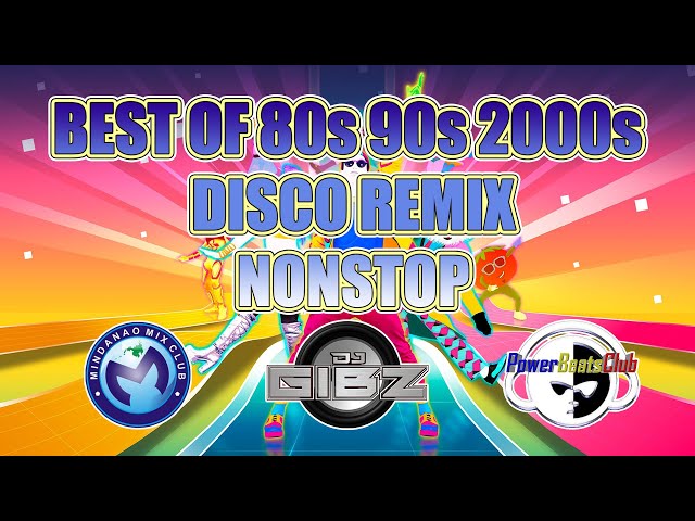 BEST OF 80s 90s 2000s DISCO REMIX NONSTOP | DJ GIBZ REMIX class=
