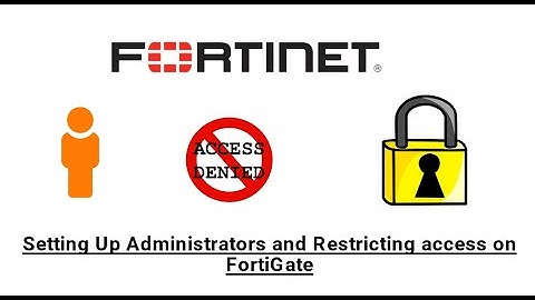 Setting Up Administrators and Restricting access on FortiGate