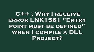 C++ : Why I receive error LNK1561 "Entry point must be defined" when I compile a DLL Project?