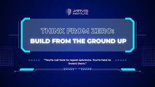 Jarvis Institute - Think From Zero Series: Episode 4 - Build From The Ground Up