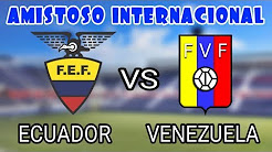 Ecuador vs Venezuela - Amistoso Internacional en Vivo