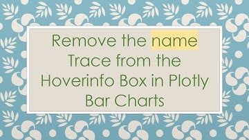 Remove the name Trace from the Hoverinfo Box in Plotly Bar Charts